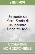 Un ponte sul Mart. Storia di un incontro lungo tre anni libro