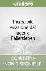 Incredibile evasione dal lager di Fallersleben libro