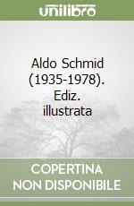 Aldo Schmid (1935-1978). Ediz. illustrata libro