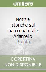 Notizie storiche sul parco naturale Adamello Brenta libro