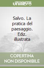 Salvo. La pratica del paesaggio. Ediz. illustrata libro