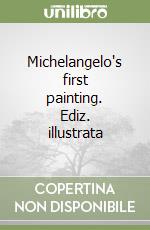 Michelangelo's first painting. Ediz. illustrata libro