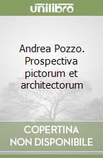 Andrea Pozzo. Prospectiva pictorum et architectorum