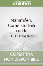 Mammiferi. Come studiarli con le fototrappole