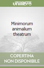 Minimorum animalium theatrum