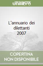 L'annuario dei dilettanti 2007 libro