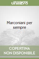 Marconiani per sempre libro