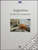 Argentina. Mia terra promessa