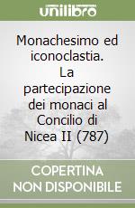 Monachesimo ed iconoclastia. La partecipazione dei monaci al Concilio di Nicea II (787)