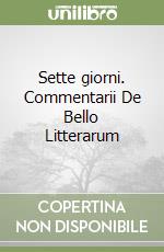 Sette giorni. Commentarii De Bello Litterarum