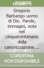 Gregorio Barbarigo uomo di Dio. Parole, immagini, note nel cinquecentenario della canonizzazione. Ediz. illustrata