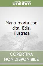 Mano morta con dita. Ediz. illustrata libro