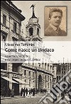 Come nasce un sindaco. Cesarino Crescente e l'impegno sociale e politico libro di Toffanin Massimo