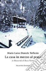 La casa in mezzo al prato in Boscoverde di Rocca Pietore libro