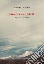 Parole, suoni, silenzi. Un'anima e due ali libro