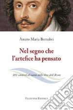 Nel segno che l'artefice ha pensato. 101 sentieri al suono delle rive dell'Avon. Nuova ediz.