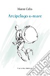 Arcipelago a-mare. Nuova ediz. libro