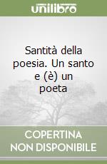 Santità della poesia. Un santo e (è) un poeta