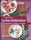 Cucina thailandese. Ingredienti, ricette e tecniche. Ediz. illustrata libro