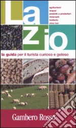 Lazio. La guida per il turista curioso e goloso. Ediz. illustrata libro