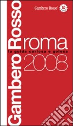 Roma del Gambero Rosso 2008. Ediz. illustrata libro