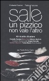 Sale. Un pizzico non vale l'altro. Ediz. illustrata libro