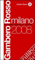 Milano del Gambero Rosso 2008. Ediz. illustrata libro