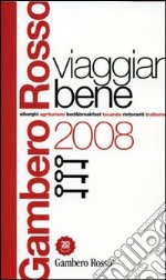 Viaggiar Bene del Gambero Rosso 2008. Ediz. illustrata libro