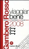 Viaggiar Bene del Gambero Rosso 2008. Ediz. illustrata libro