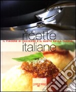 Ricette italiane. Il piacere di cucinare e il gusto della tavola libro