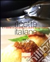 Ricette italiane. Il piacere di cucinare e il gusto della tavola libro