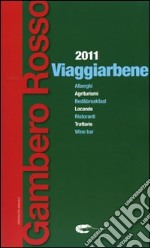 Viaggiarbene del Gambero Rosso 2011. Agriturismi alberghi bed & breakfast locande ristoranti trattorie wine bar libro