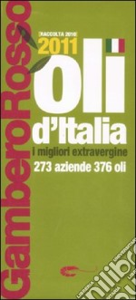 Oli d'Italia 2011. I migliori extravergine. Raccolta 2010 libro