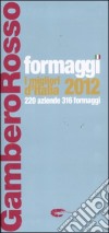 Formaggi. I migliori d'Italia 2012. 220 aziende 316 formaggi libro