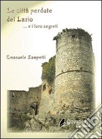 Le città perdute del Lazio e i loro segreti libro