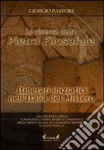 La ricerca della pietra filosofale. Itinerari iniziatici nell'Italia del mistero libro