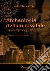 Archeologia dell'impossibile. Tecnologie degli dei libro