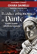 Il codice astronomico di Dante. Il sapere proibito della Divina Commedia libro