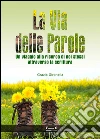 La via delle parole. Un viaggio alla ricerca di noi stessi attraverso la scrittura libro
