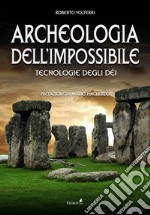 Archeologia dell'impossibile. Tecnologie degli dei libro