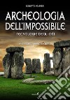 Archeologia dell'impossibile. Tecnologie degli dei libro di Volterri Roberto