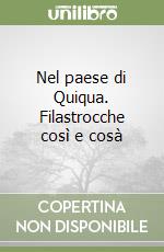 Nel paese di Quiqua. Filastrocche così e cosà