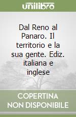 Dal Reno al Panaro. Il territorio e la sua gente. Ediz. italiana e inglese libro