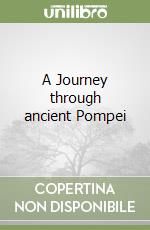 A Journey through ancient Pompei libro