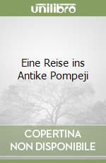 Eine Reise ins Antike Pompeji libro