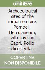 Archaeological sites of the roman empire. Pompeii, Herculaneum, villa Jovis in Capri, Pollio Felice's villa in Sorrento. DVD-ROM libro