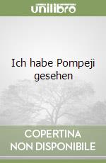 Ich habe Pompeji gesehen libro