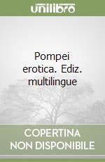 Pompei erotica. Ediz. multilingue
