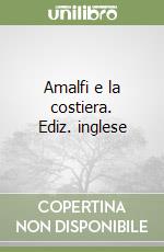 Amalfi e la costiera. Ediz. inglese libro