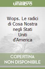 Wops. Le radici di Cosa Nostra negli Stati Uniti d'America libro